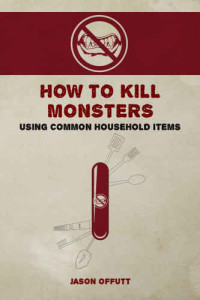 Offutt, Jason — How to Kill Monsters Using Common Household Items