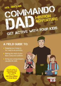 Neil Sinclair — Commando Dad: Mission Adventure: Get Active with Your Kids