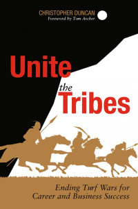 Christopher Duncan (auth.) — Unite the Tribes: Ending Turf Wars for Career and Business Success