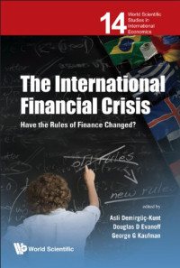 Asli Demirgüç-Kunt, Douglas D. Evanoff, George G. Kaufman, Editors — The International Financial Crisis: Have the Rules of Finance Changed?