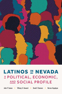 John P. Tuman, Tiffiany O. Howard, Nerses Kopalyan, David F. Damore — Latinos in Nevada: A Political, Economic, and Social Profile