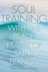 Albert Haase — Soul Training with the Peace Prayer of Saint Francis