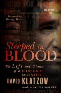 David Klatzow — Steeped in Blood: The Life and Times of a Forensic Scientist