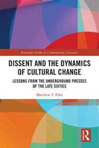 Matthew T. Pifer — Dissent and the Dynamics of Cultural Change: Lessons from the Underground Presses of the Late Sixties
