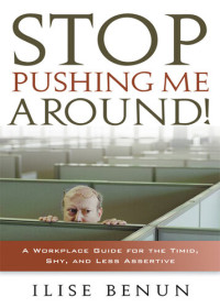 Ilise Benun — Stop Pushing Me Around: A Workplace Guide for the Timid, Shy, And Less Assertive