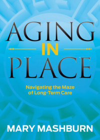 Mary Mashburn — Aging in Place: Navigating the Maze of Long-Term Care
