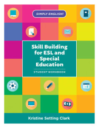 Kristine Setting Clark — Skill Building for ESL and Special Education: Student Workbook