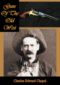 Charles Edward Chapel — Guns Of The Old West
