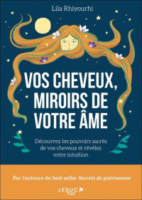 Lila Rhiyourhi — Vos cheveux, miroirs de votre âme