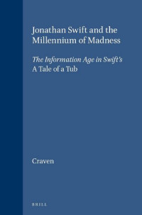 Kenneth Craven — Jonathan Swift and the Millennium of Madness: The Information Age in Swift's "A Tale of a Tub"