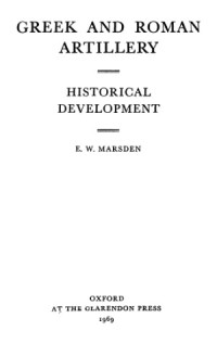 E.W. Marsden — Greek and Roman Artillery: Historical Development