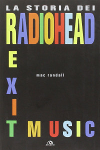 Mac Randall — Exit Music. La storia dei Radiohead