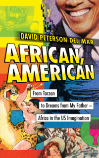David Peterson del Mar — African, American How America Dreamed a Continent