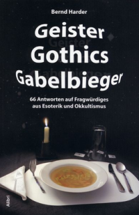 Bernd Harder — Geister Gothics Gabelbieger -66 Antworten auf Fragwürdiges aus Esoterik und Okkultismus