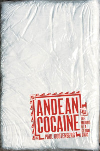 Gootenberg, Paul — Andean cocaine: the making of a global drug