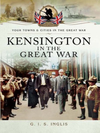 G. I. S. Inglis — Kensington in the Great War