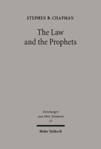 Stephen B. Chapman — The Law and the Prophets: A Study in Old Testament Canon Formation