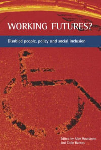 Alan Roulstone (editor); Colin Barnes (editor) — Working futures?: Disabled people, policy and social inclusion