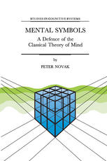 Peter Novak (auth.) — Mental Symbols: A Defence of the Classical Theory of Mind