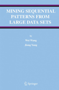 Wei Wang, Jiong Yang (auth.) — Mining Sequential Patterns from Large Data Sets