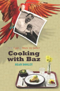 Sean Dooley — Cooking with Baz: How I Got to Know My Father