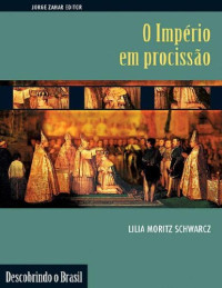 Lilia Moritz Schwarcz — O Império Em Procissão