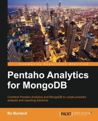 Borland, Bo — Pentaho analytics for MongoDB : combine Pentaho Analytics and MongoDB to create powerful analysis and reporting solutions