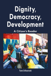 Urbaniak, Tom — Dignity, democracy, development: a citizen's reader