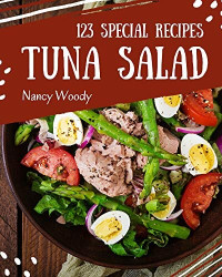 Nancy Woody — 123 Special Tuna Salad Recipes: Best Tuna Salad Cookbook for Dummies