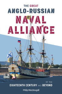 Philip MacDougall — The Great Anglo-Russian Naval Alliance of the Eighteenth Century and Beyond