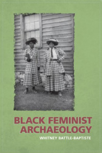 Whitney Battle-Baptiste, Maria Franklin — Black Feminist Archaeology