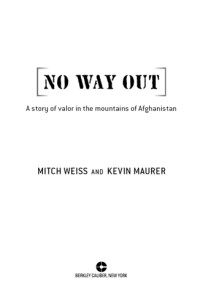 Weiss, Mitch; Maurer, Kevin — No Way Out: A Story of Valor in the Mountains of Afghanistan