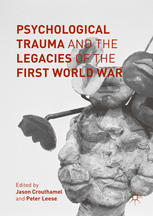 Jason Crouthamel, Peter Leese (eds.) — Psychological Trauma and the Legacies of the First World War