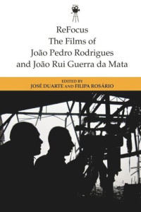 José Duarte (editor) — ReFocus: The Films of Joao Pedro Rodrigues and Joao Rui Guerra da Mata