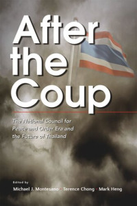 Michael J Montesano (editor); Terence Chong (editor); Shu Xun Mark Heng (editor) — After the Coup: The National Council for Peace and Order Era and the Future of Thailand