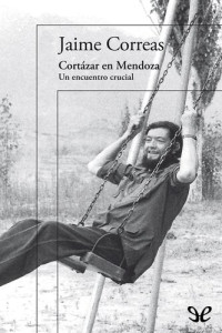 Jaime Correas — Cortázar en Mendoza