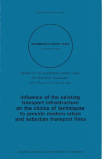 OECD — Influence of the existing transport infrastructure on the choice of techniques to provide modern urban and sururban transport lines : report of the Seventeenth Round Table on Transport Economics, held in Paris on 1-3 March 1972