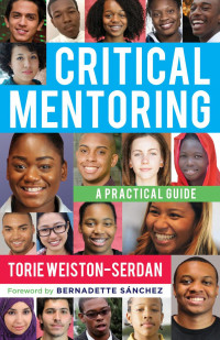 Torie Weiston-Serdan; Bernadette Sánchez — Critical Mentoring : A Practical Guide