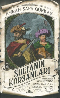 Emrah Safa Gürkan — Sultanın Korsanları: Osmanlı Akdenizi’nde Gazâ, Yağma ve Esaret, 1500-1700