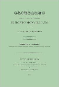 Lemaire C. — Cactearum aliquot novarum ac insuetarum in horto monvilliano cultarum accurata descriptio