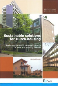 Gerda Klunder — Sustainable Solutions for Dutch Housing: Reducing the Environmental Impacts of New And Existing Houses- Volume 04 Sustainable Urban Areas