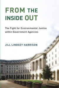 Jill Lindsey Harrison — From the Inside Out: The Fight for Environmental Justice within Government Agencies