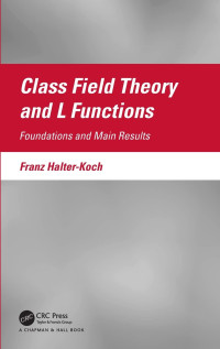 Franz Halter-Koch — Class Field Theory and L Functions: Foundations and Main Results