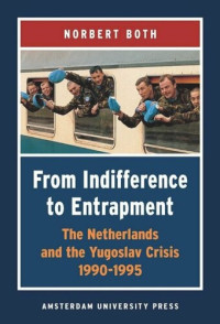 Norbert Both — From Indifference to Entrapment: The Netherlands and the Yugoslav Crisis, 1990-1995
