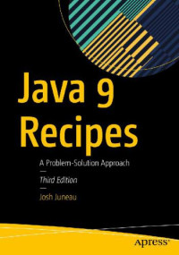 Josh Juneau — Java 9 Recipes: A Problem-Solution Approach, Third Edition