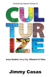 Casas, Jimmy — Culturize: every student, every day, whatever it takes