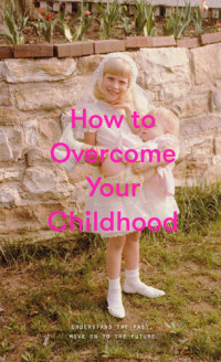 The School of Life — How to Overcome Your Childhood