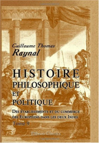 Guillaume Thomas Raynal — Histoire philosophique et politique des etablissements et du commerce des Europeens dans les deux Indes: Tome 9 (French Edition)