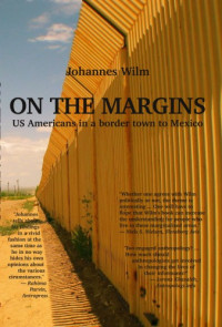 Wilm, Johannes — On the margins : U.S. Americans in a border town to Mexico