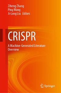 Ziheng Zhang, Ping Wang, Ji-Long Liu — CRISPR: A Machine-Generated Literature Overview